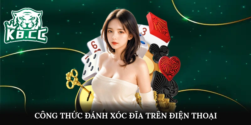 Trọn Bộ Công Thức Đánh Xóc Đĩa Trên Điện Thoại Hiệu Quả