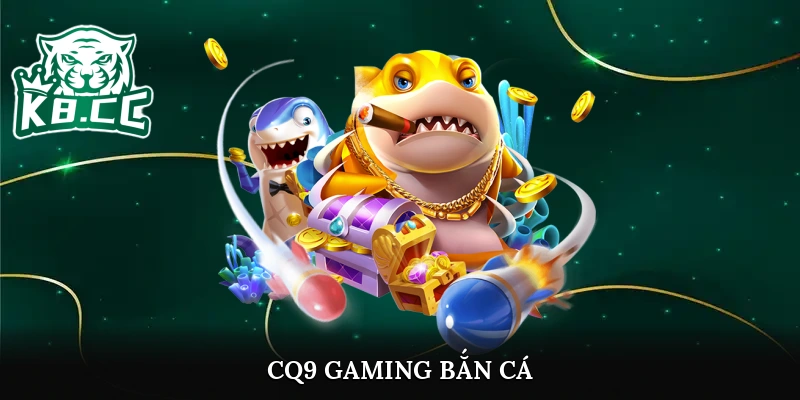 CQ9 Gaming Bắn Cá