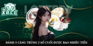 đánh 3 càng trúng 2 số cuối được bao nhiêu tiền