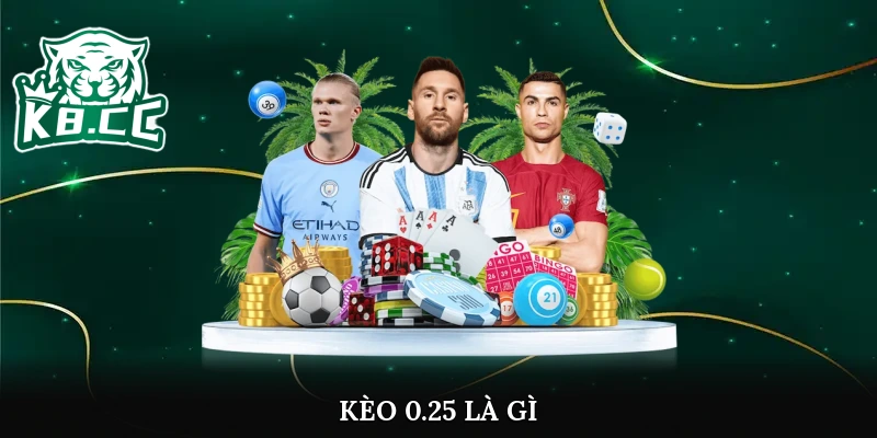 kèo 0.25 là gì