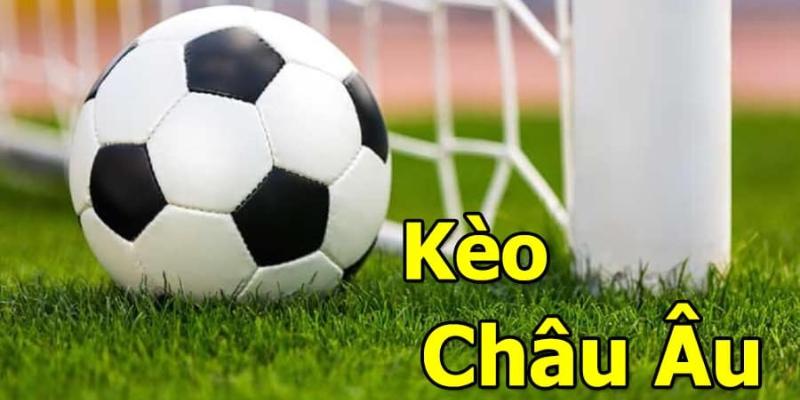 Tổng quan về kèo cược Châu Âu