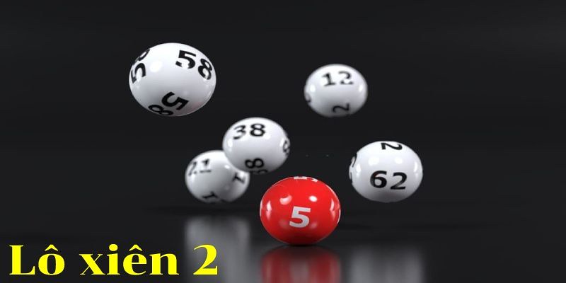 Giới thiệu qua thông tin cơ bản về lô xiên 2